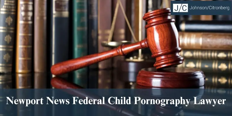 newport news federal child pornography lawyer