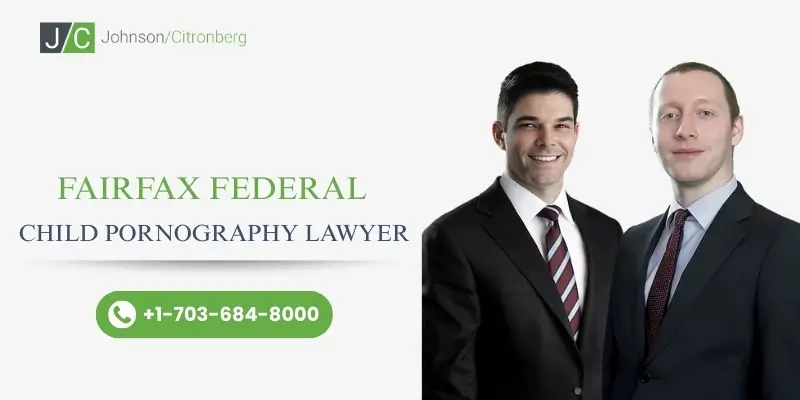 fairfax federal child pornography lawyer