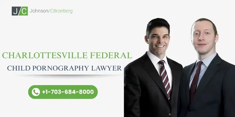 charlottesville Federal Child Pornography Lawyer